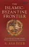 [Library of Middle East History 01] • The Islamic–Byzantine Frontier